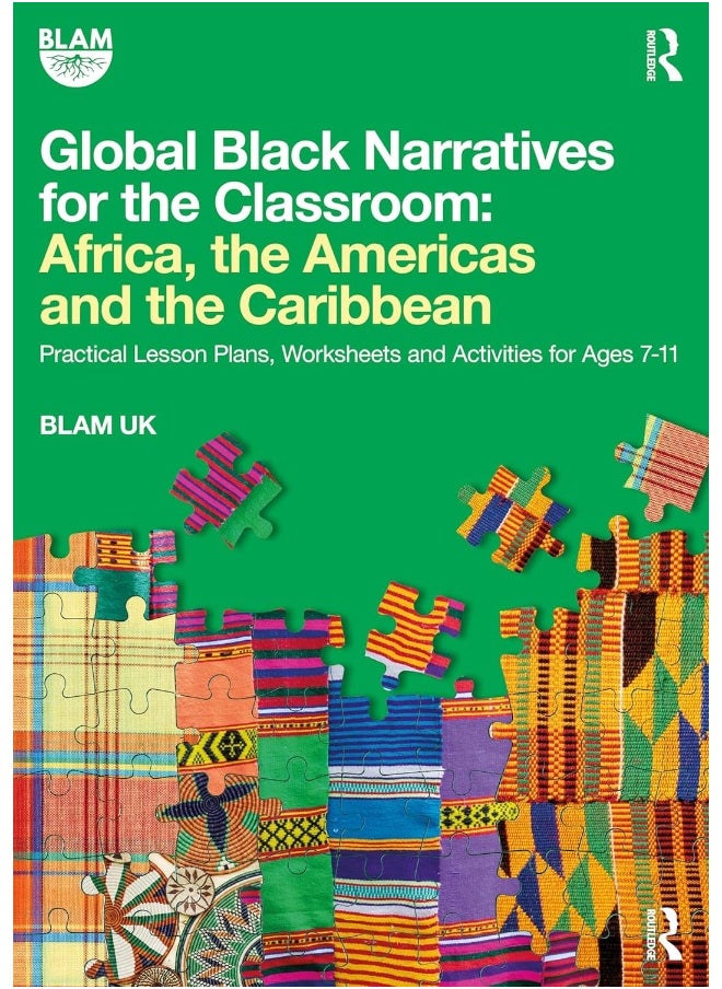 Global Black Narratives for the Classroom: Africa, the Americas and the Caribbean: Practical Lesson Plans, Worksheets and Activities for Ages 7-11 