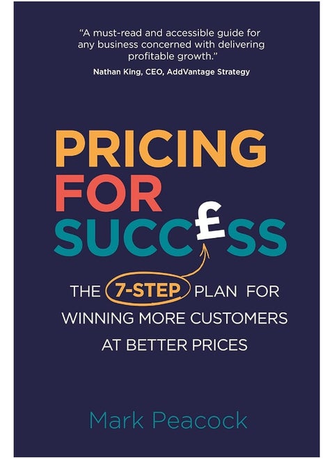 Pricing for Success: The 7-step plan for winning more customers at better prices