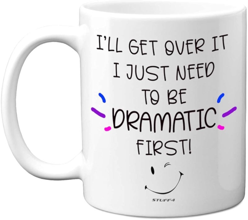 Stuff4 I'll Get Over It I Just Need to Be Dramatic First!, 11oz Ceramic Dishwasher Safe Premium Mugs, Funny Mugs, Novelty Mugs for Women and Men, Funny Mugs for Work Colleagues