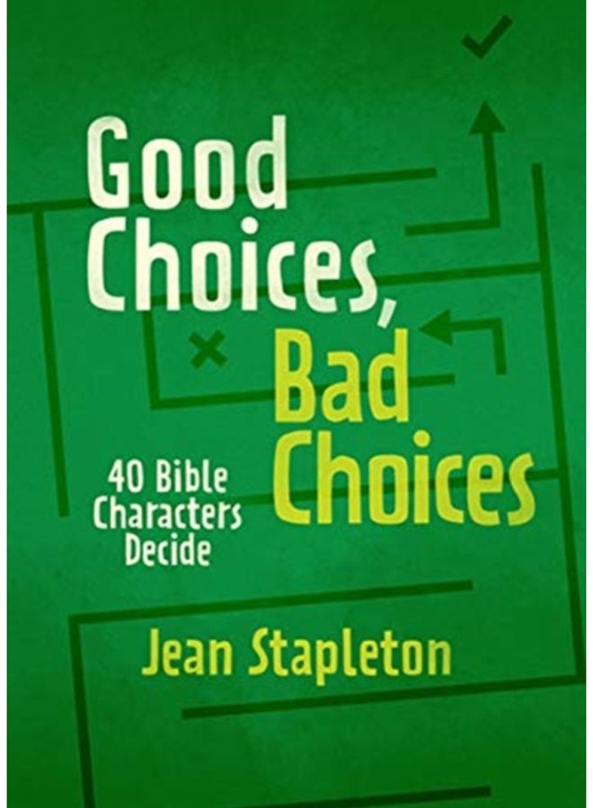Good Choices, Bad Choices : Bible Characters Decide 