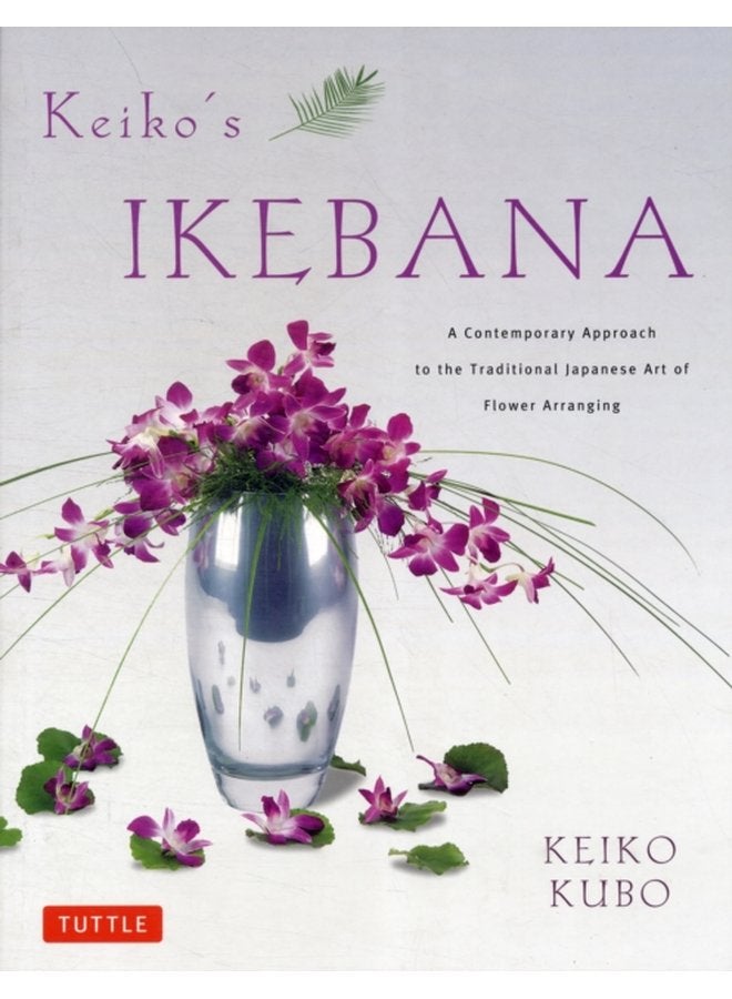 Keiko s Ikebana A Contemporary Approach to the Traditional Japanese Art of Flower Arranging - Paperback
