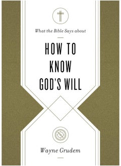 Crossway What the Bible Says about How to Know God's Will 