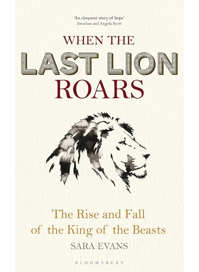 When the Last Lion Roars: The Rise and Fall of the King of the Beasts
