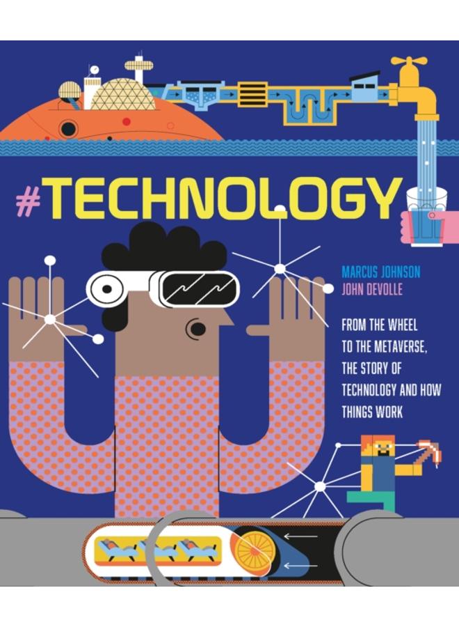 #TECHNOLOGY : From the Wheel to the Metaverse, The Story of Technology and How Things Work 