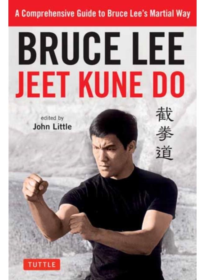 Bruce Lee Jeet Kune Do : A Comprehensive Guide to Bruce Lee's Martial Way 