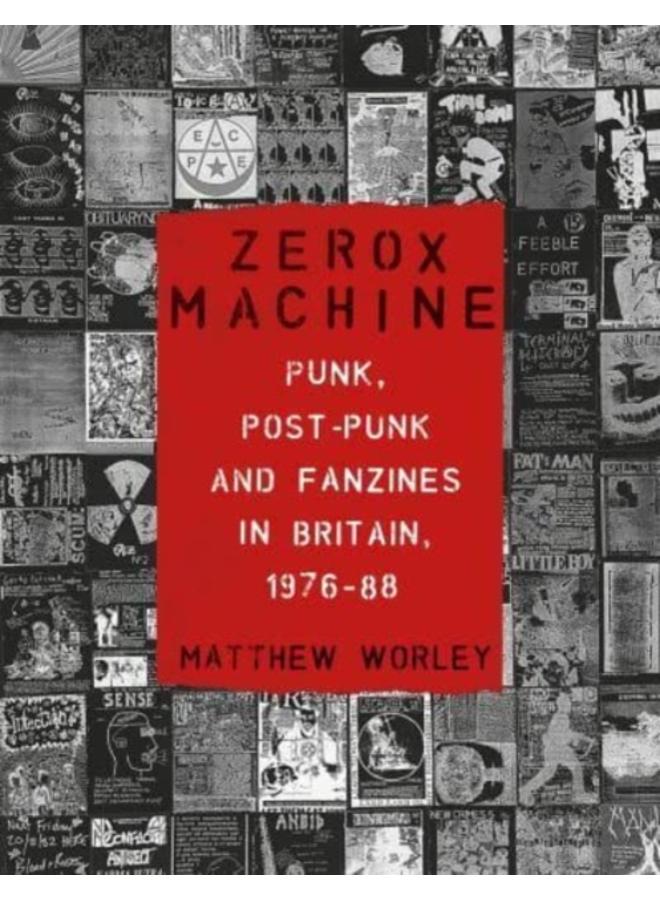 Zerox Machine : Punk, Post-Punk and Fanzines in Britain, 1976-88 