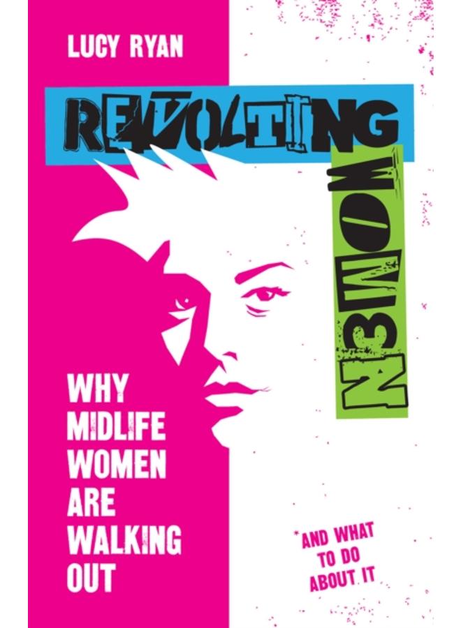Revolting Women : Why midlife women are walking out, and what to do about it 