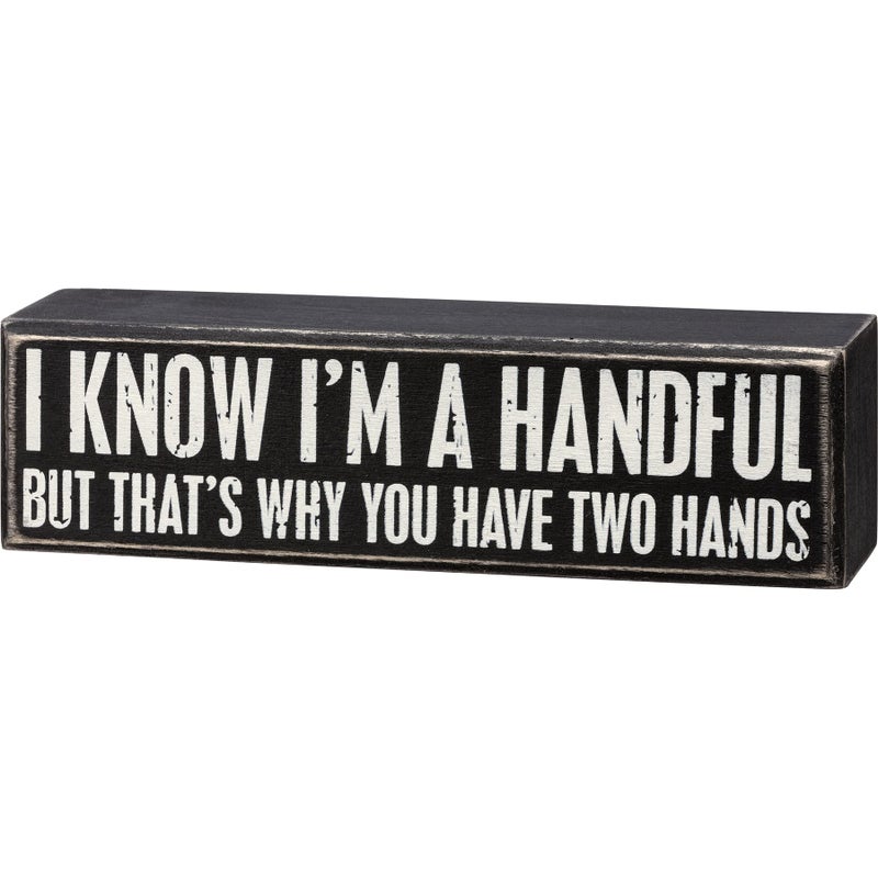Primitives by Kathy I Know I am a Handful Box Sign - Image 2