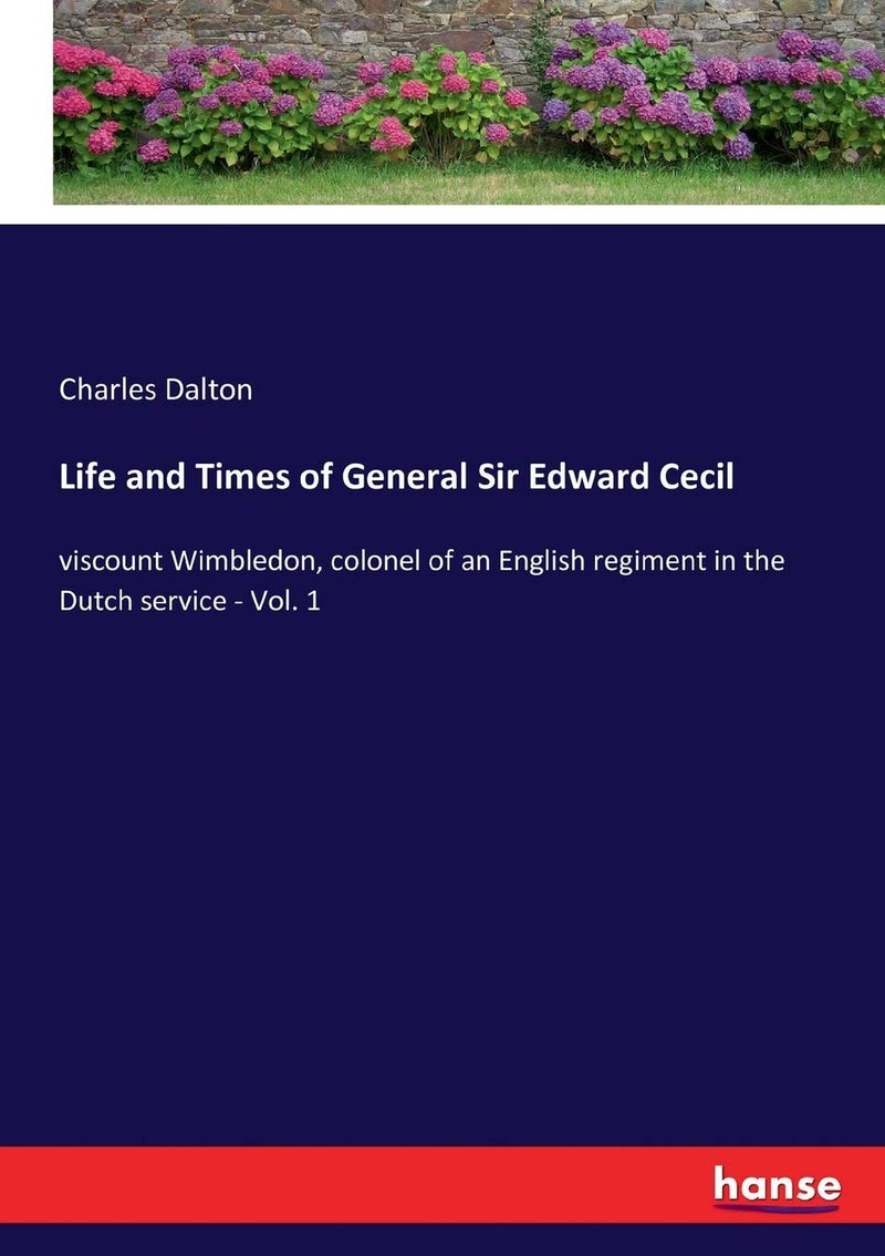 Life and Times of General Sir Edward Cecil: viscount Wimbledon, colonel of an English regiment in the Dutch service - Vol. 1  - Image 1