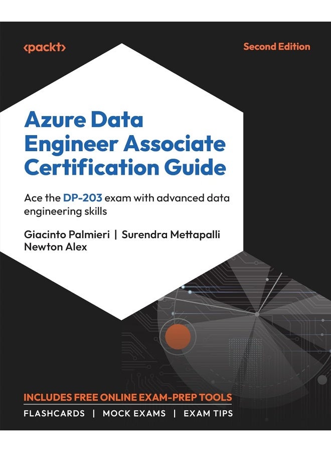 Azure Data Engineer Associate Certification Guide - Second Edition: Ace the DP-203 exam with advanced data engineering skills 