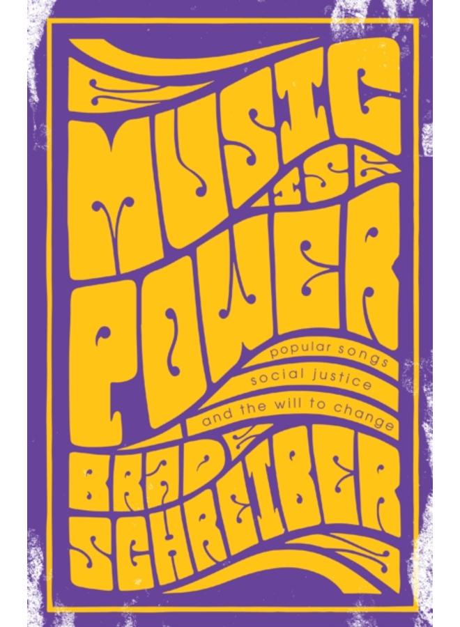 Music Is Power : Popular Songs, Social Justice, and the Will to Change