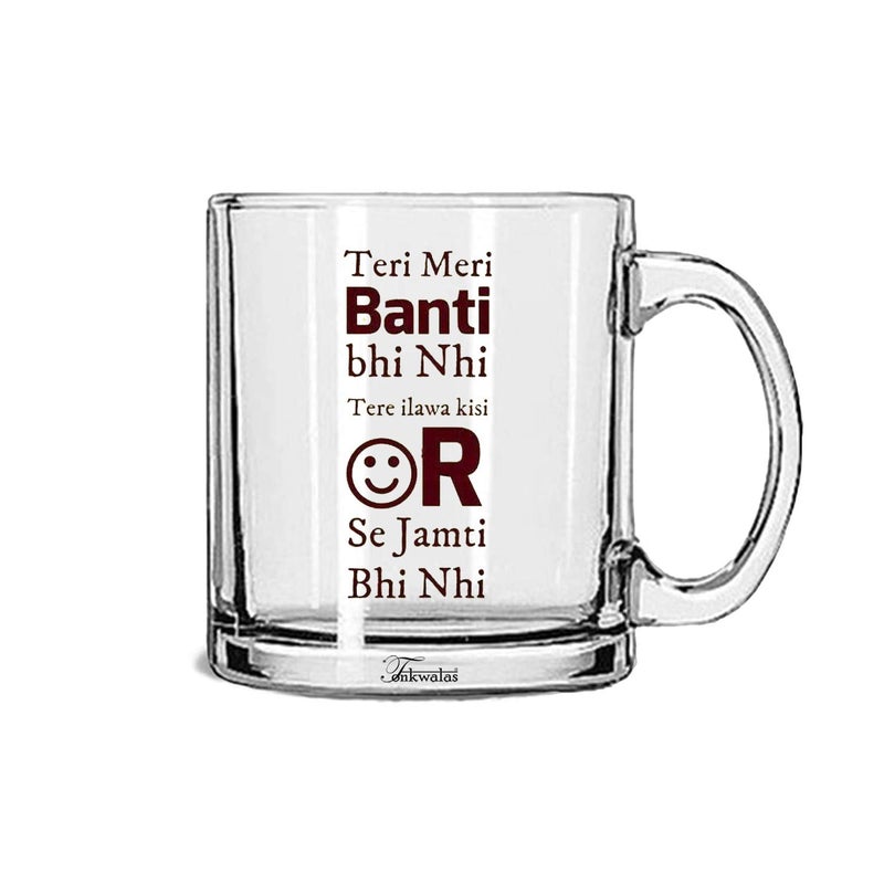 TONKWALAS Teri Meri Banti Bhi Nhi Tere ilawa Kisi Or Se Jamti Bhi Nhi Printed Transparent Glass Coffee and Tea Mug Cute Love Gift for Friends (325 ML) - Image 5