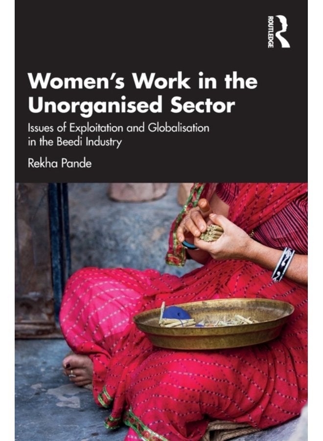 Women s Work in the Unorganized Sector Issues of Exploitation and Globalisation in the Beedi Industry - Paperback