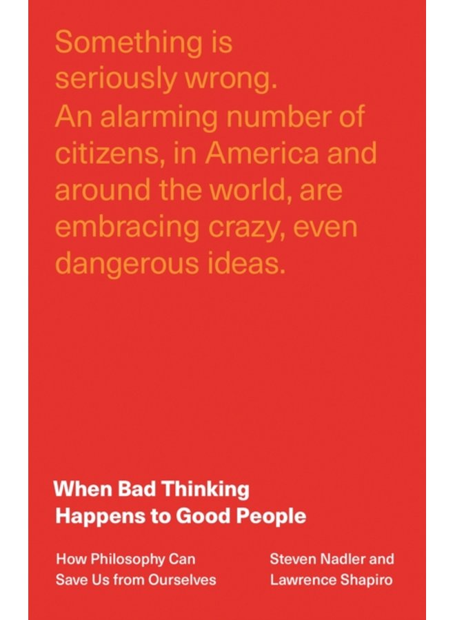 When Bad Thinking Happens to Good People How Philosophy Can Save Us from Ourselves - Hardback