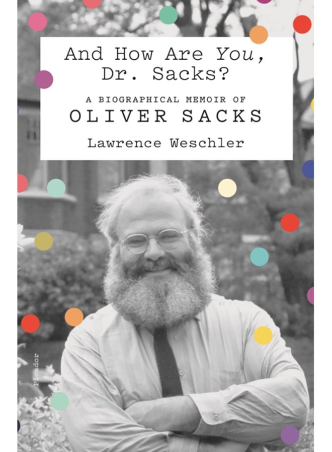 And How Are You, Dr. Sacks? : A Biographical Memoir of Oliver Sacks 