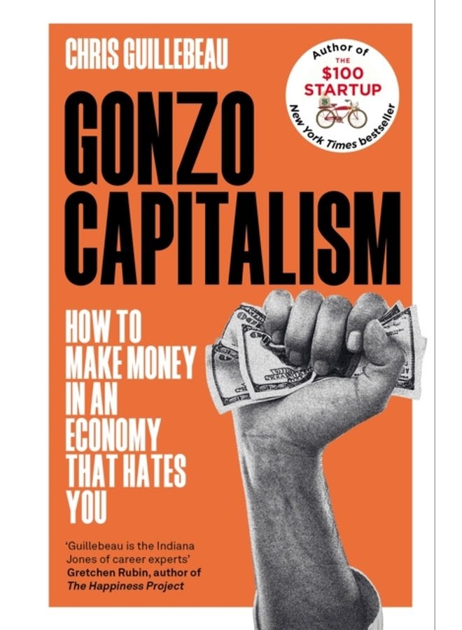 Gonzo Capitalism How to Make Money in an Economy that Hates You - Hardback