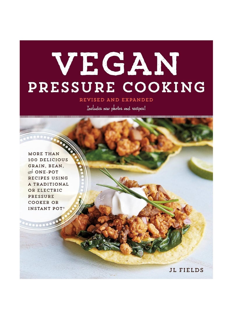 Vegan Pressure Cooking  More than 100 Delicious Grain Bean and OnePot Recipes Using a Traditional or Electric Pressure Cooker or Instant Pot Revised Expanded 