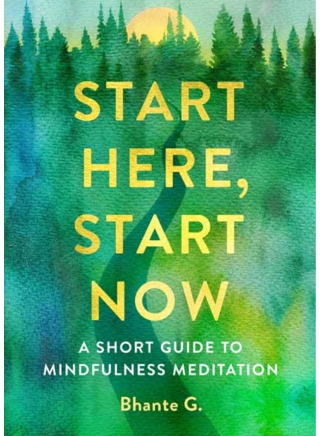 Start Here, Start Now : A Short Guide to Mindfulness Meditation 