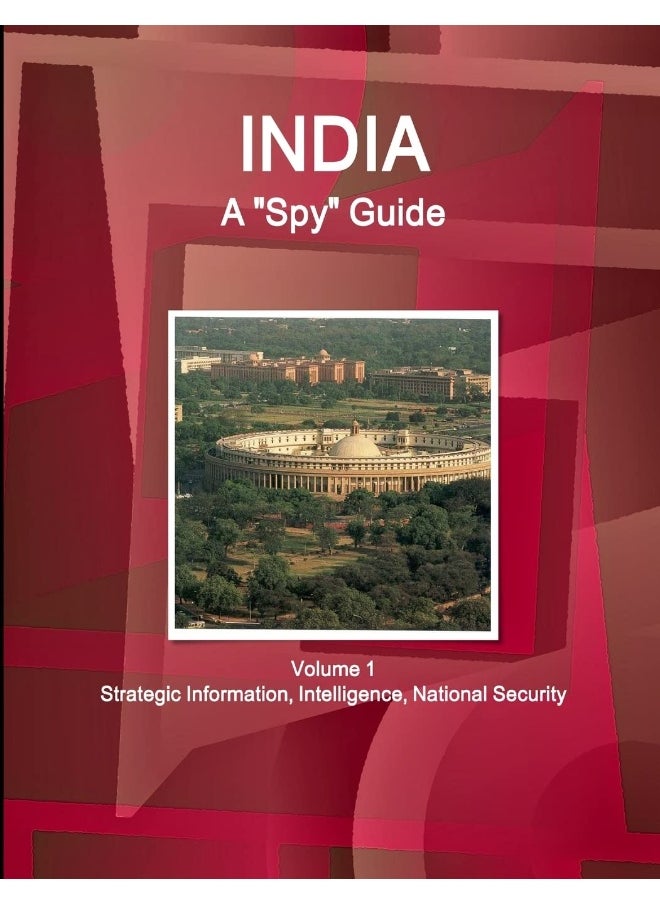 India A "Spy" Guide Volume 1 Strategic Information, Intelligence, National Security 
