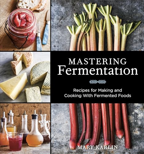 Mastering Fermentation Recipes For Making And Cooking With Fermented Foods A Cookbook 