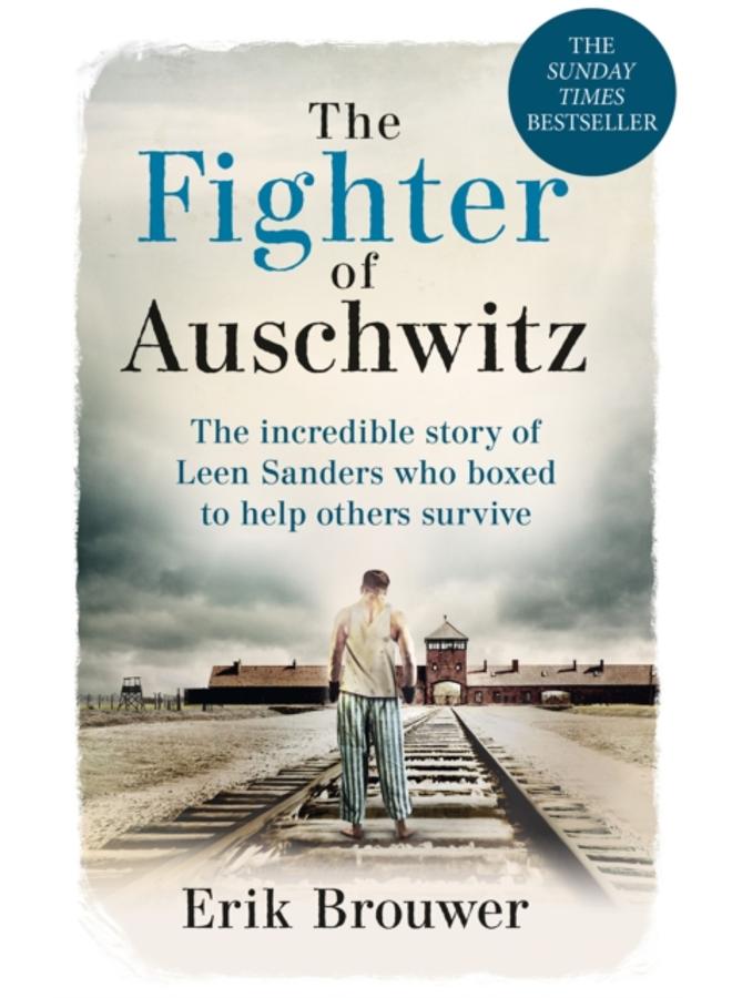 The Fighter of Auschwitz : The incredible true story of Leen Sanders who boxed to help others survive 