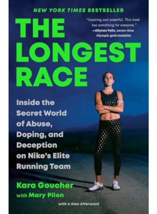 The Longest Race : Inside the Secret World of Abuse, Doping, and Deception on Nike's Elite Running Team 