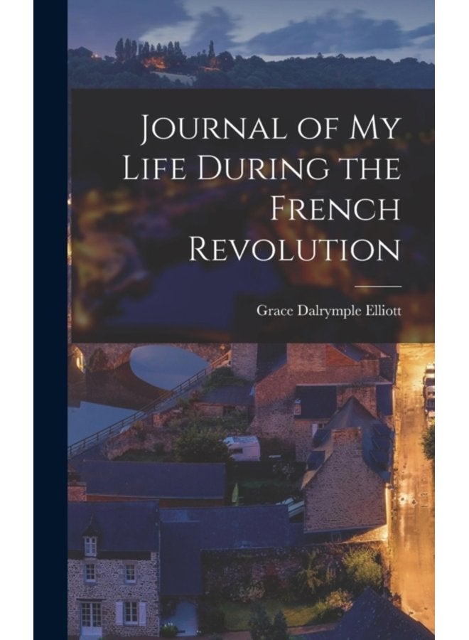 Journal of My Life During the French Revolution - Hardback