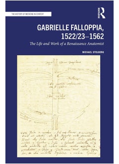 Gabrielle Falloppia, 1522/23-1562: The Life and Work of a Renaissance Anatomist 
