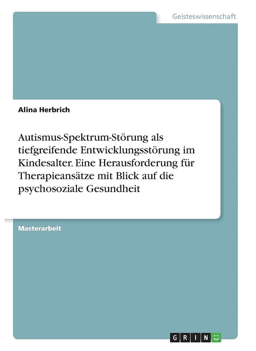 Autismus-Spektrum-Störung als tiefgreifende Entwicklungsstörung im Kindesalter. Eine Herausforderung für Therapieansätze mit Blick auf die psychosoziale Gesundheit 