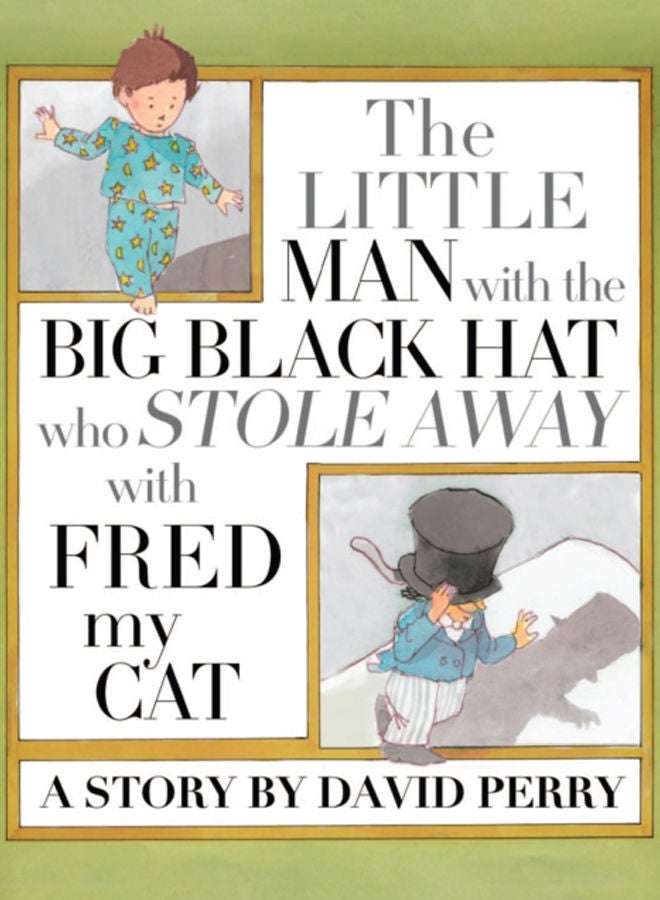The Little Man with the Big Black Hat who Stole Away with Fred my Cat 