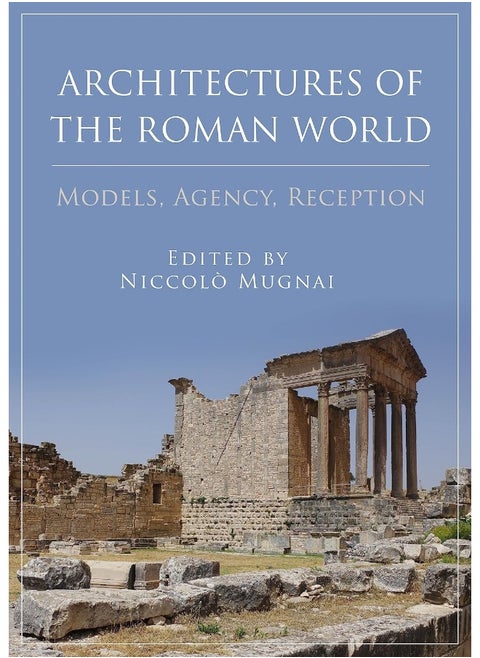 Architectures of the Roman World: Models, Agency, Reception