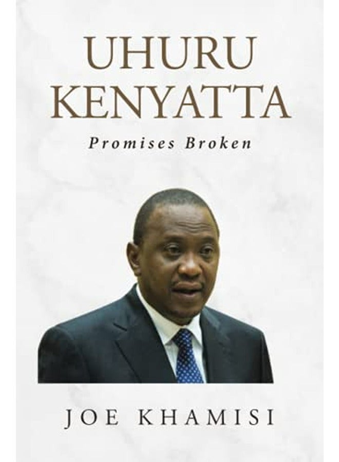Uhuru Kenyatta Promises Broken 