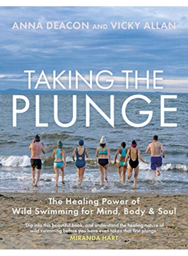 Taking the Plunge : The Healing Power of Wild Swimming for Mind, Body and Soul 