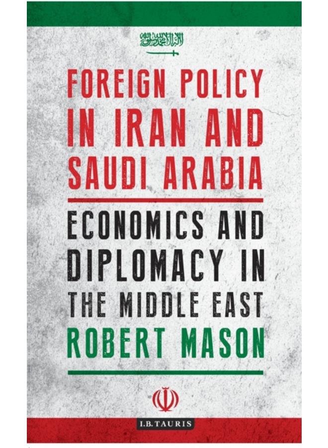 Foreign Policy in Iran and Saudi Arabia : Economics and Diplomacy in the Middle East