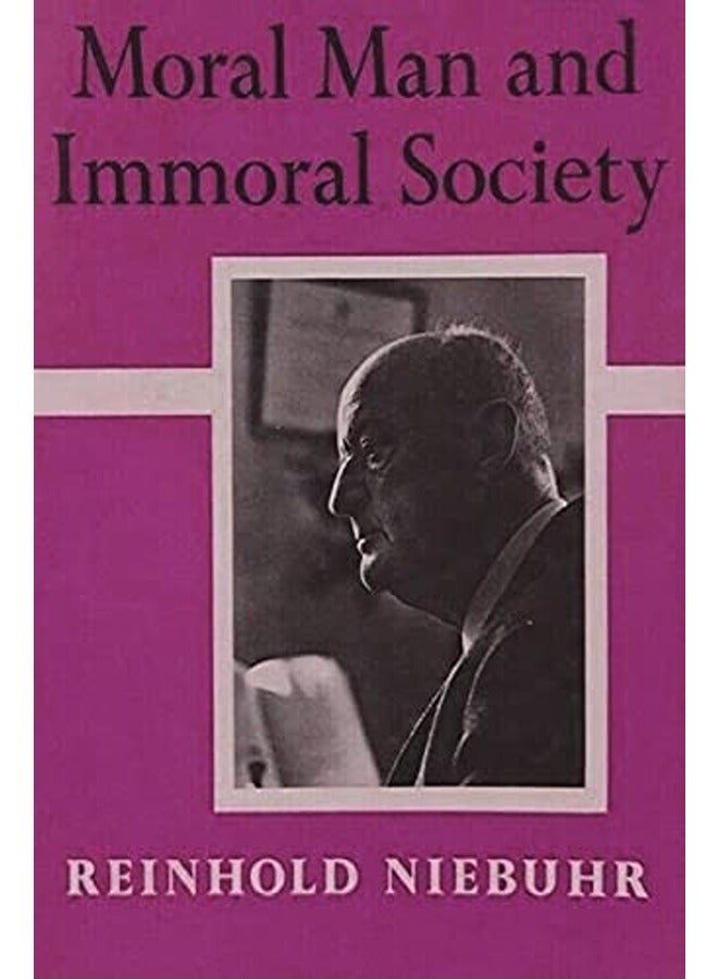 Moral Man and Immoral Society: A Study in Ethics and Politics