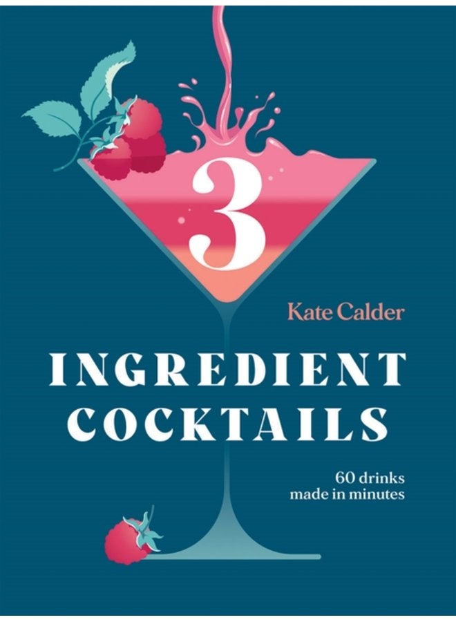 Three Ingredient Cocktails 60 Drinks Made in Minutes - Hardback