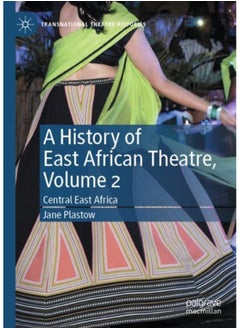 A History of East African Theatre, Volume 2 : Central East Africa 