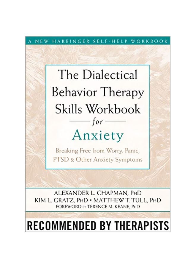 Dialectical Behavior Therapy Skills Workbook For Anxiety : Breaking Free From Worry, Panic, Ptsd, And Other Anxiety Symptoms
