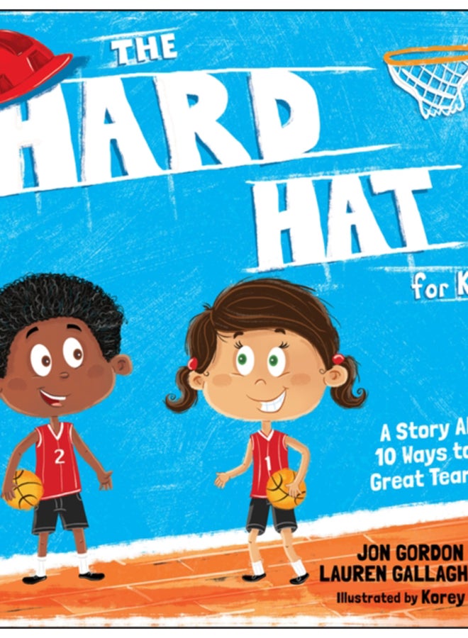 The Hard Hat for Kids : A Story About 10 Ways to Be a Great Teammate
