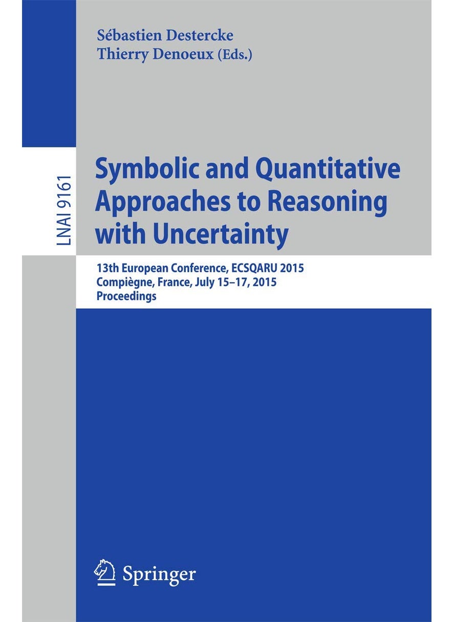 Symbolic and Quantitative Approaches to Reasoning with Uncertainty: 13th European Conference, ECSQARU 2015, Compiègne, France, July 15-17, 2015. Proceedings 