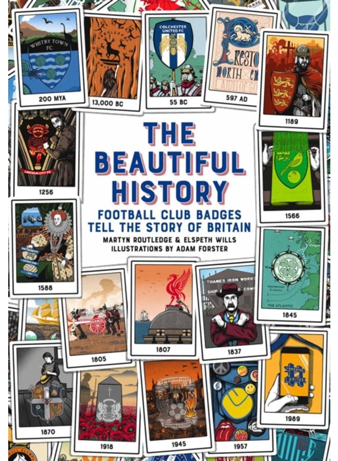 The Beautiful History : Football Club Badges Tell the Story of Britain