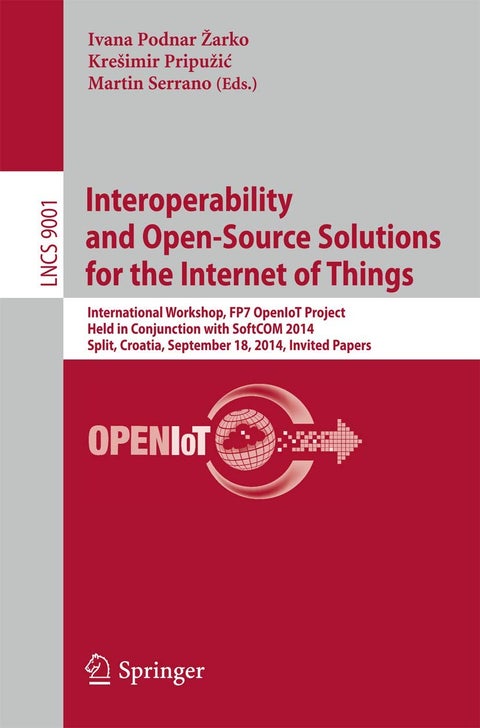 Interoperability and Open-Source Solutions for the: International Workshop, Fp7 Openiot Project, Held