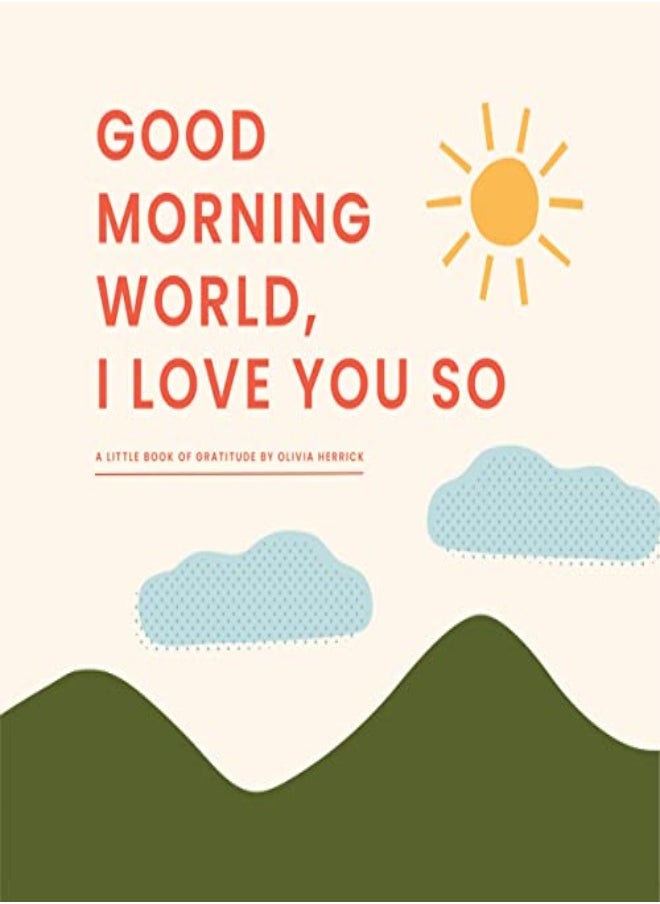 GOOD MORNING WORLD I LOVE YOU SO 