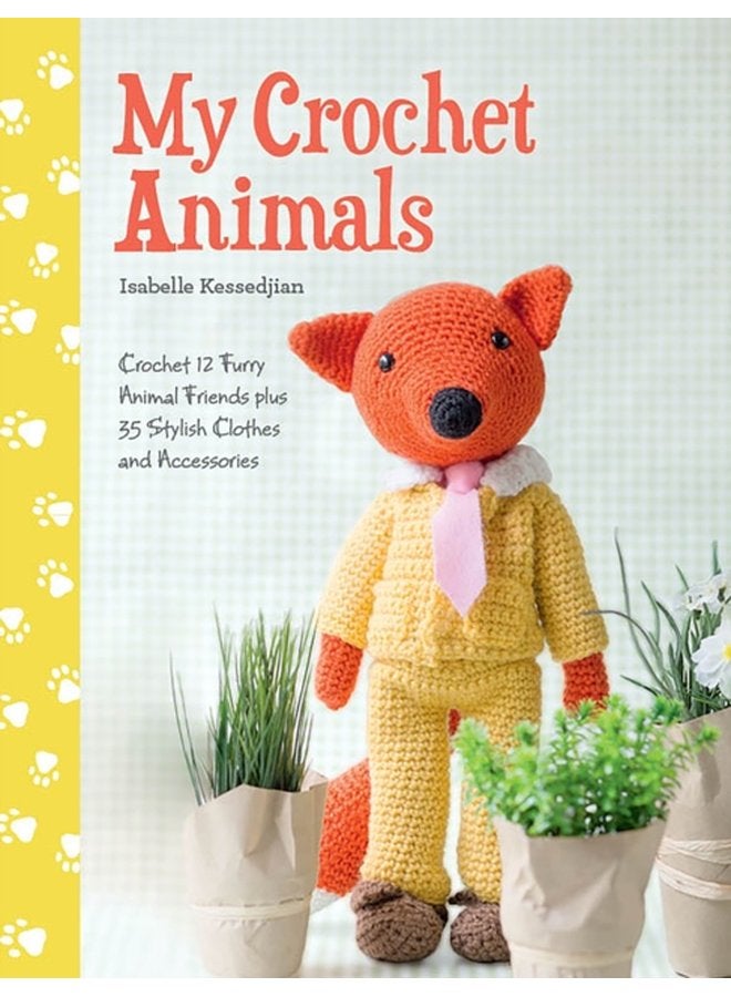 My Crochet Animals Crochet 12 Furry Animal Friends Plus 35 Stylish Clothes and Accessories - Paperback