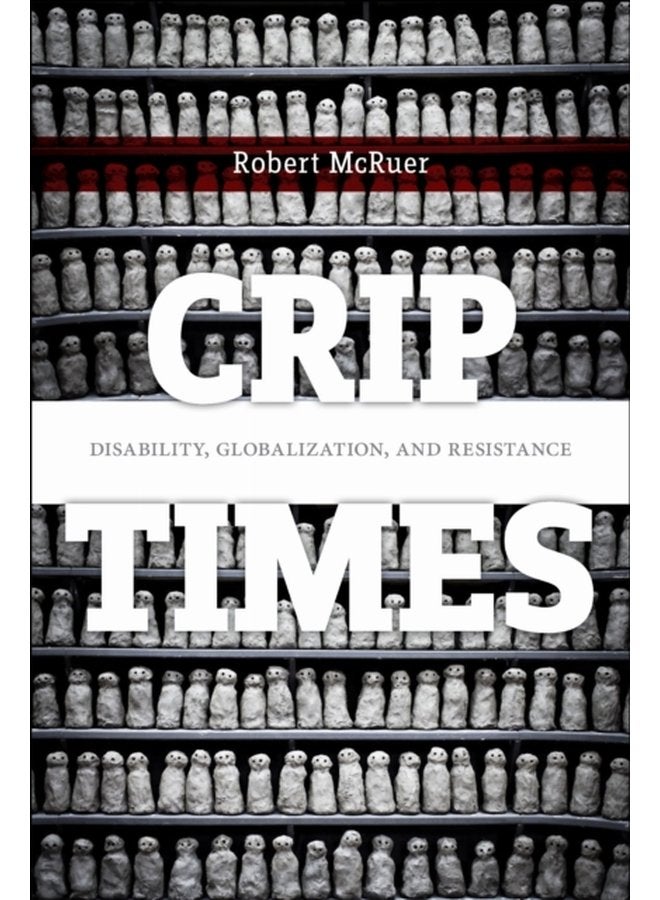 Crip Times Disability Globalization and Resistance - Paperback
