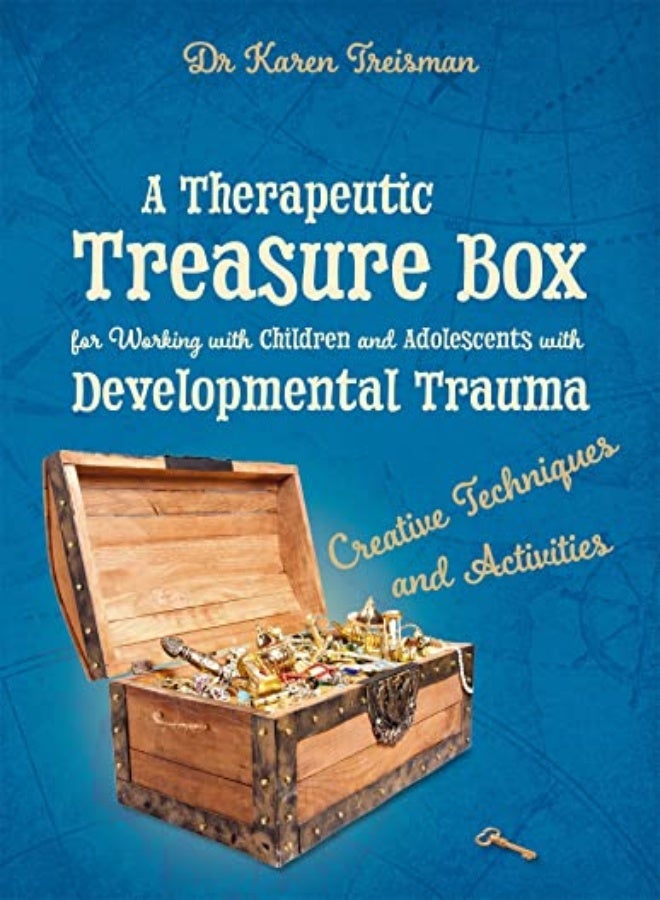 A Therapeutic Treasure Box for Working with Children and Adolescents with Developmental Trauma 