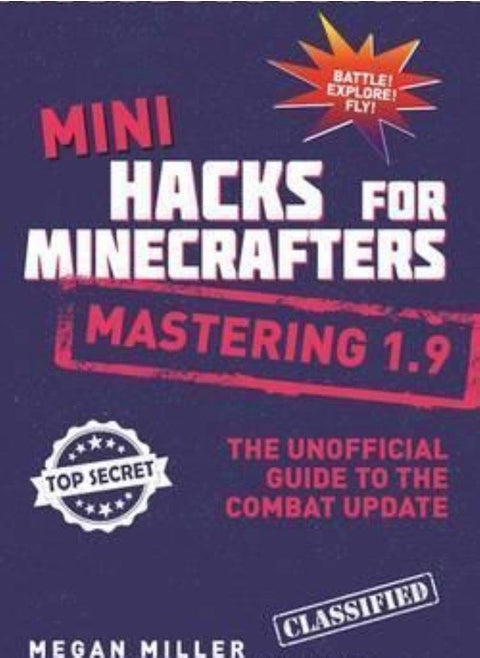 Mini Hacks for Minecrafters: Mastering 1.9: The Unofficial Guide to the Combat Update
