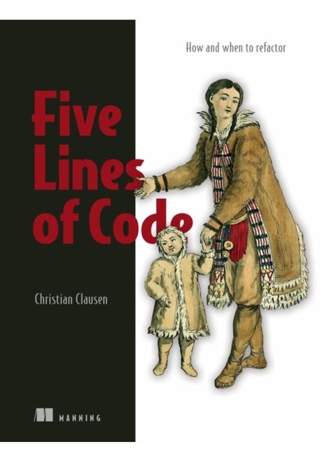 Five Lines of Code : How and when to refactor