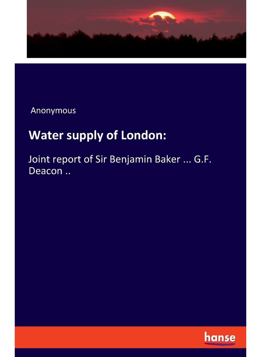 Water supply of London: :Joint report of Sir Benjamin Baker ... G.F. Deacon ..  - Image 1