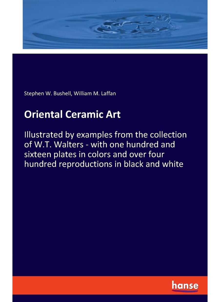 Oriental Ceramic Art: Illustrated by examples from the collection of W.T. Walters - with one hundred and sixteen plates in colors and over four hundred reproductions in black and white  - Image 1